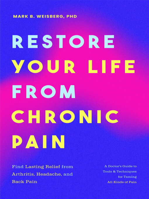Title details for Restore Your Life From Chronic Pain by Mark B. Weisberg - Available
